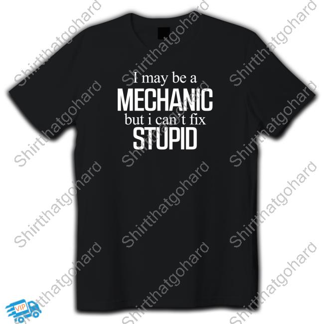 I May Be A But I Can't Fix Stupid Long Sleeve Tee