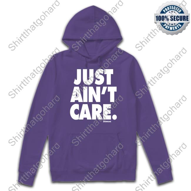 Just Aint Care Long Sleeve Shirt Official Hoonigan Merch Just Aint Care Tee Shirt
