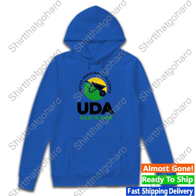 United Democratic Alliance Uda Kazi Ni Kazi Sweatshirt Ali Hassan Joho United Democratic Alliance Uda Kazi Ni Kazi T-Shirt