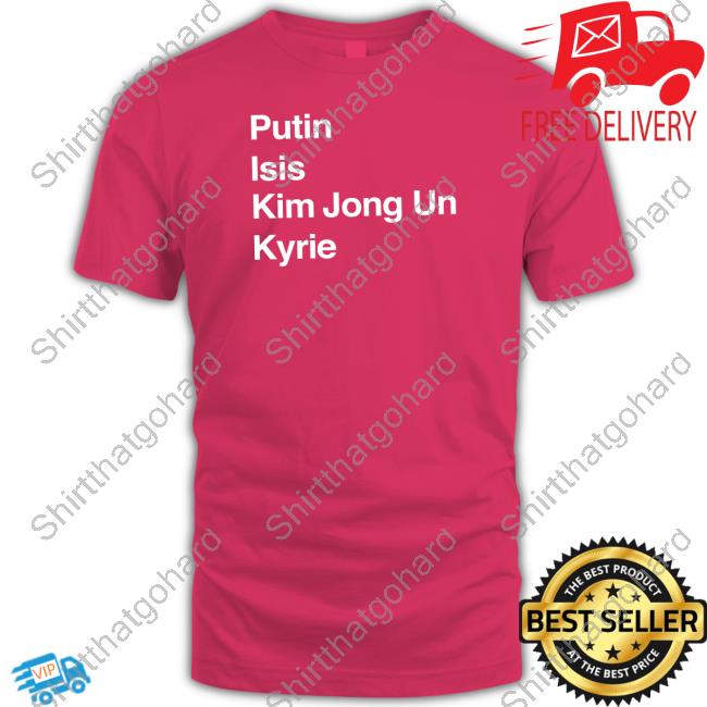 Putin Isis Kim Jong Un Kyrie Shirt Official Barstool Sports Putin Isis Kim Jong Un Kyrie Shirt
