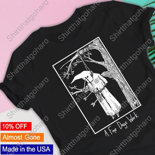 Official A Fine Days Work Shirt Punk Memes A Fine Days Work Shirt