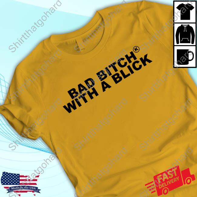 Bad Bitch With A Blick T Shirt Mya Myaaawya Bad Bitch With A Blick Shirt