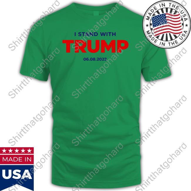 I Stand With Trump 06.08.2023 T Shirts Official I Stand With Trump 06.08.2023 Shirt