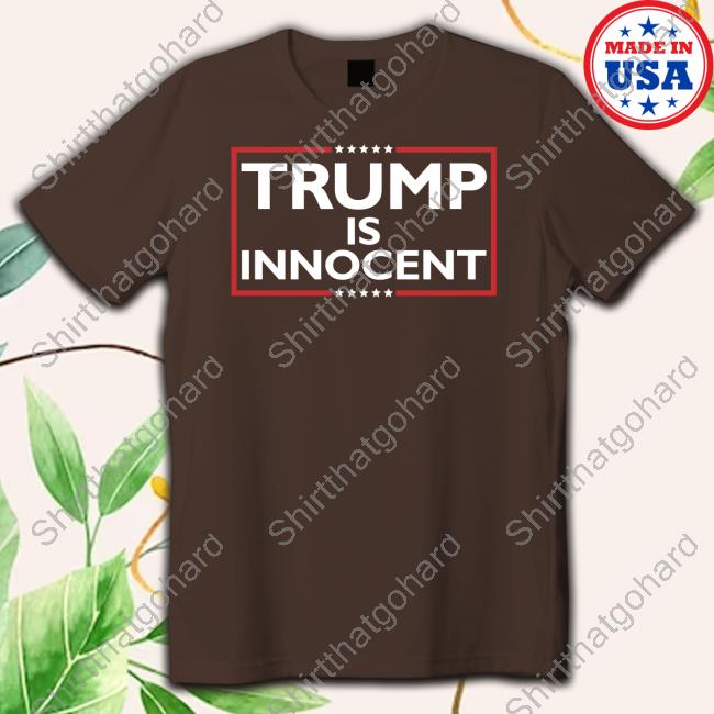 Trump Is Innocent T Shirt Official Trump Is Innocent Shirt American Islandman