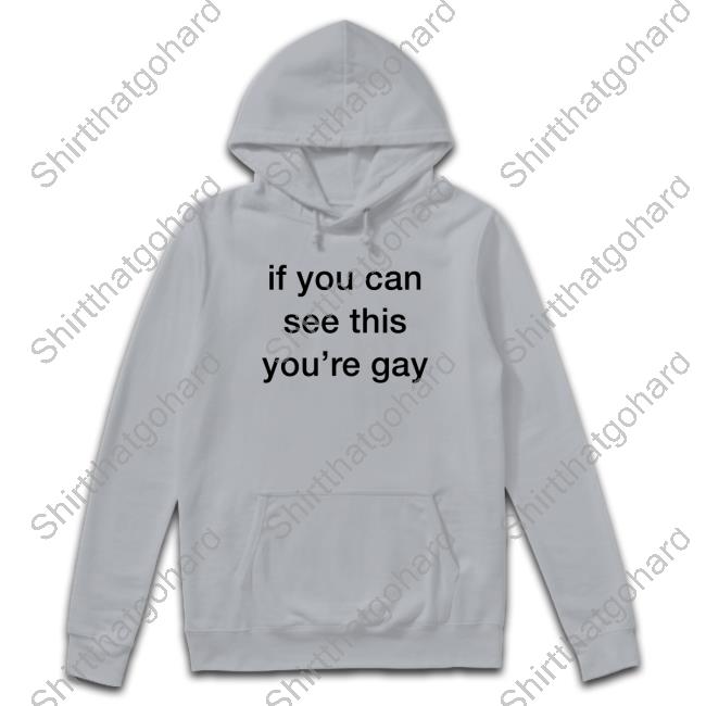 Official Unexpected If You Can See This You're Gay Tee Shirt Official If You Can See This You're Gay T Shirts