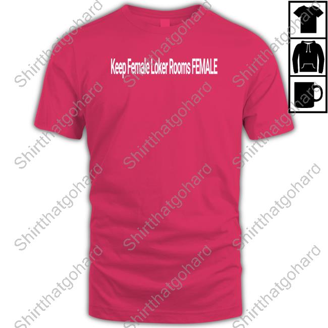 Keep Female Loker Rooms Female Shirt Keep Female Loker Rooms Female Shirt
