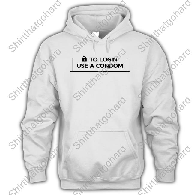 To Login Use A Condom Long Sleeve T Shirt To Login Use A Condom T Shirts 001 Teen