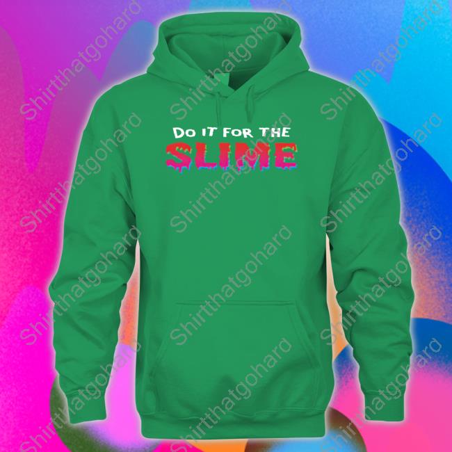 Do It For The Slime Shirt Do It For The Slime Shirt