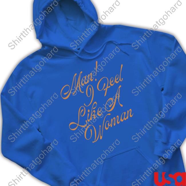 Man I Feel Like A Woman Cap Official Man I Feel Like A Woman Cute Shirt