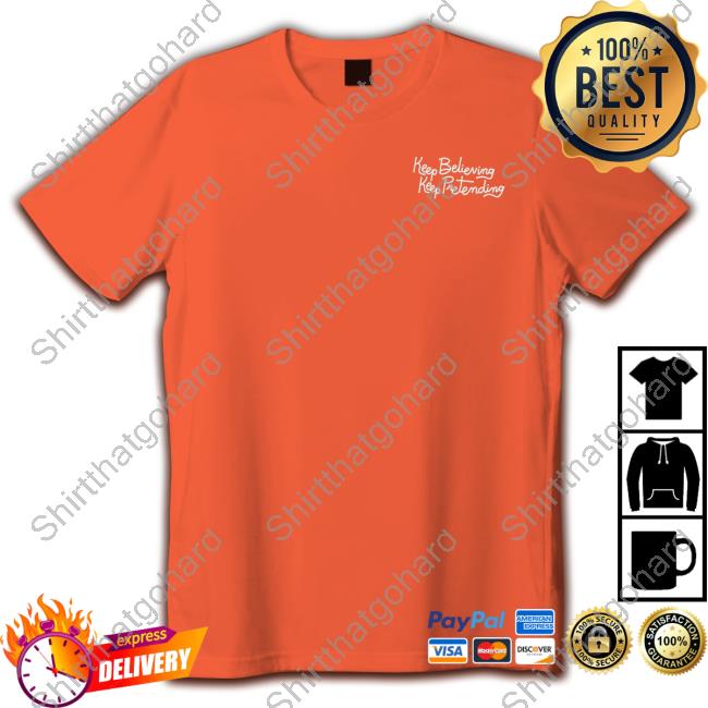 Keep Believing Keep Pretending New Shirt Quiet Neighbor Shop Kermitment Keep Believing Keep Pretending Hoodie