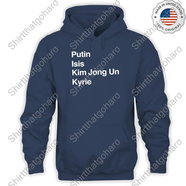Putin Isis Kim Jong Un Kyrie Shirt Barstool Sports Putin Isis Kim Jong Un Kyrie T Shirt Ahmed/The Ears/IG BigBizTheGod