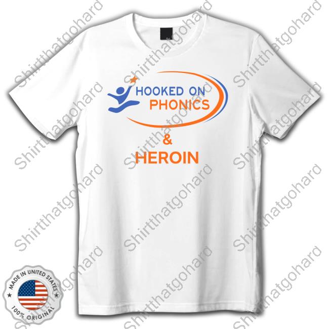 Official Hooked On Phonics And Heroin Shirts