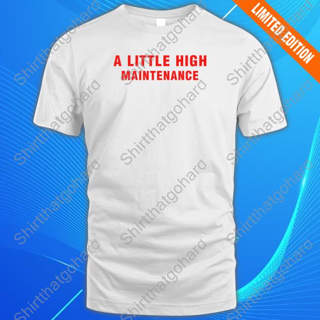 Selena Gomez Merch A Little High Maintenance Shirts