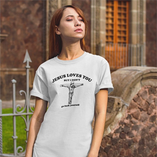 Jesus Loves You But I Don't Go Fuck Yourself Shirt By Shirts That Go Hard