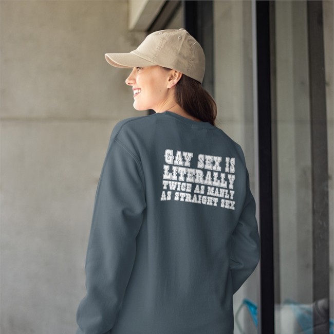 Gay Sex Is Literally Twice As Manly Straight Sex T-Shirt By Shirts That Go Hard