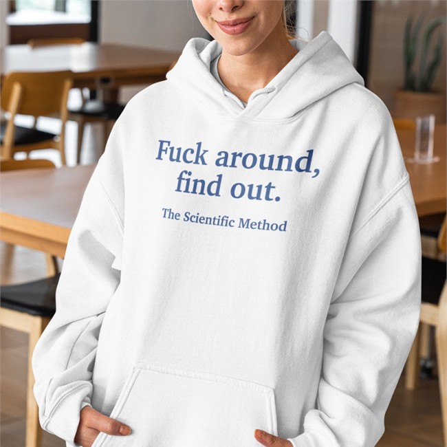 Fuck Around Find Out The Scientific Method T Shirt White