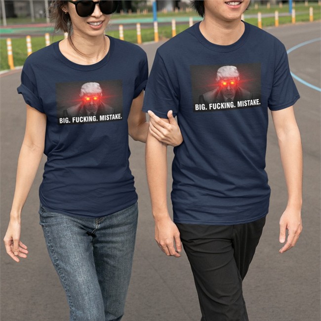 Trump Big Fucking Mistake Shirt Trump Big Fucking Mistake T Shirt