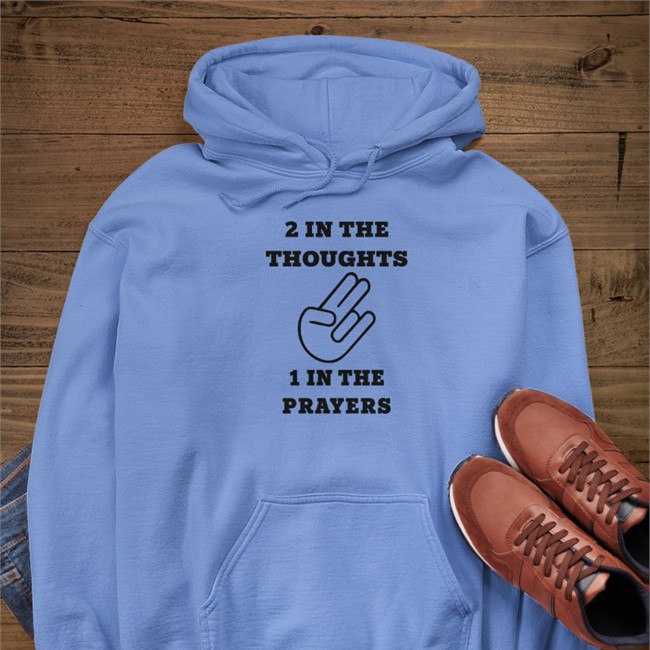 2 In The Thoughts 1 In The Prayers Shirts Shirts That Go Hard Merch 2 In The Thoughts 1 In The Prayers Sweatshirt