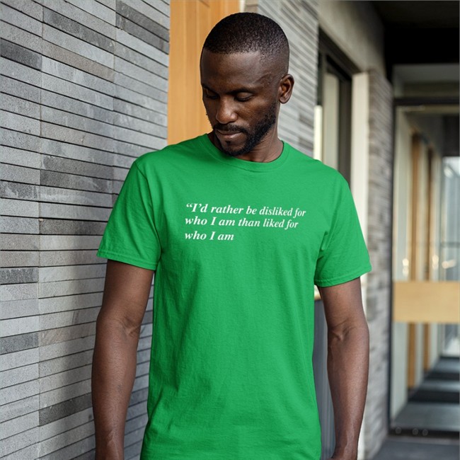 Goodshirts Merch I'd Rather Be Disliked For Who I Am Than Liked For Who I Am Shirt Black Shirts That Go Hard