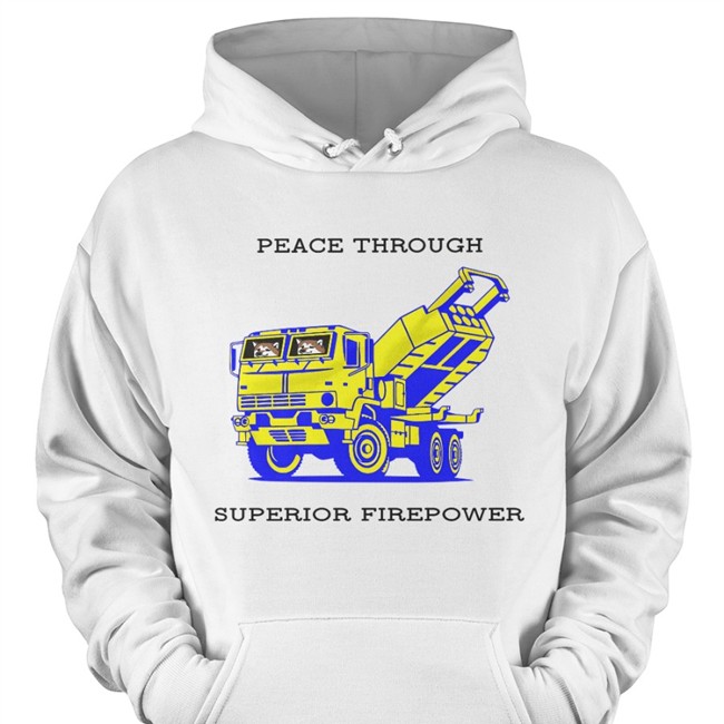 Peace Through Superior Firepower Hoodie Saint Javelin Shop M142 Himars Army Truck Peace Through Superior Firepower Shirt John Bono Kama