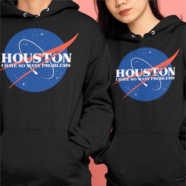 qwertee.com Houston I Have So Many Problems Hoodie Black qwertee merch Houston I Have So Many Problems Shirt 2022