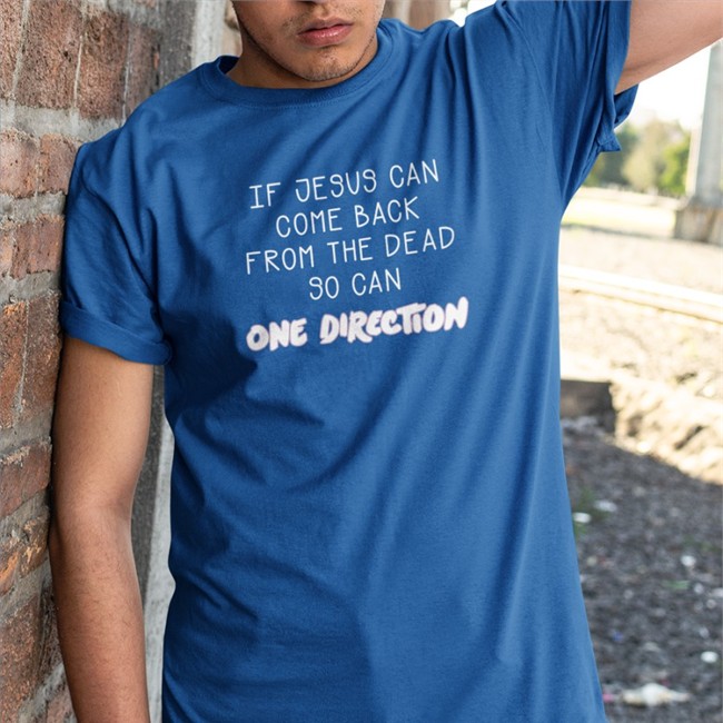 Shirts That Go Hard Merch If Jesus Can Come Back From The Dead So Can One Direction Tee