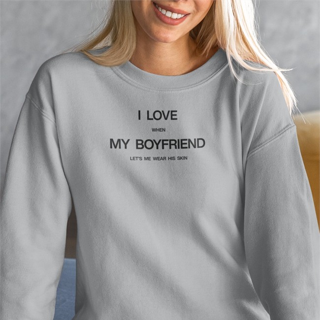 I Love When My Boyfriend Let's Me Wear His Skin T Shirts Threads By Tie Merch I Love When My Boyfriend Let's Me Wear His Skin Shirt