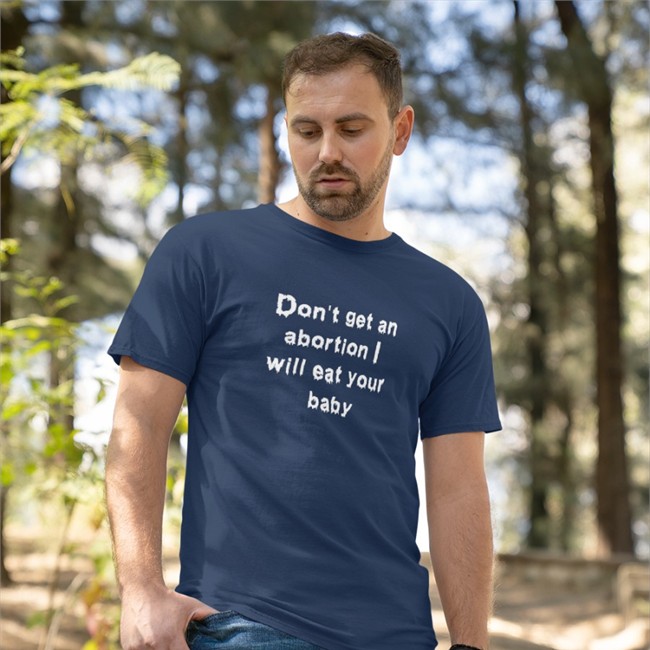 Shirts That Go Hard Don't Get An Abortion I Will Eat Your Baby Hoodie Shirts That Go Hard Don't Get An Abortion I Will Eat Your Baby Tee Shirt Goodshirts Store