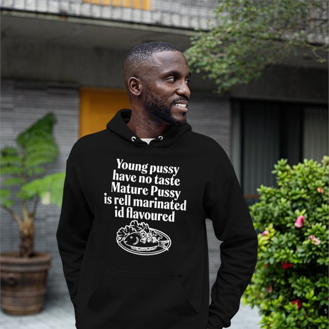 Young Pussy Have Notaste Nature Pussy Ell Marinatel Id Flavoured Shirt Shirts That Go Hard
