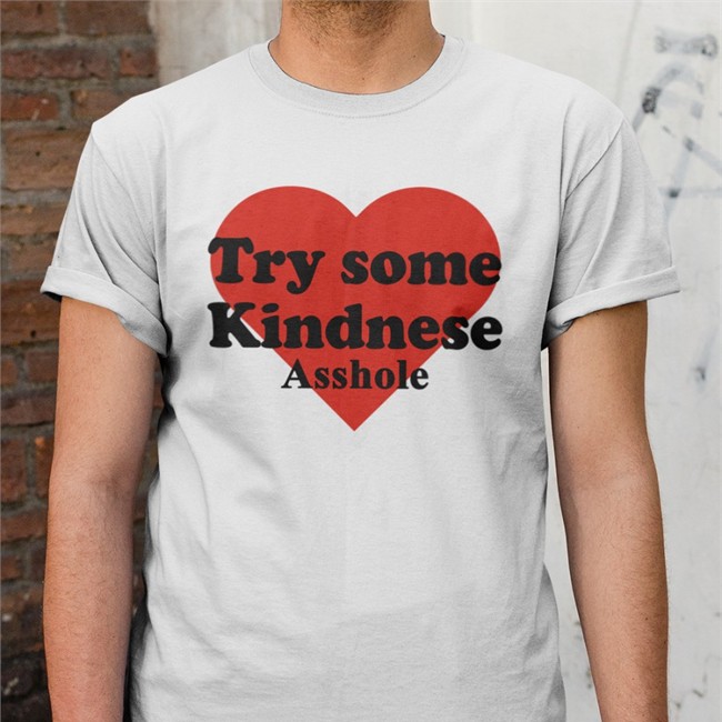 Try Some Kindnese Asshole T Shirt Poorly Translated Shirts Try Some Kindnese Asshole Tee