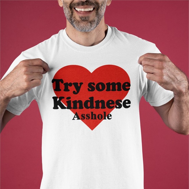 Try Some Kindnese Asshole T Shirt Poorly Translated Shirts Try Some Kindnese Asshole Long Sleeve T Shirt