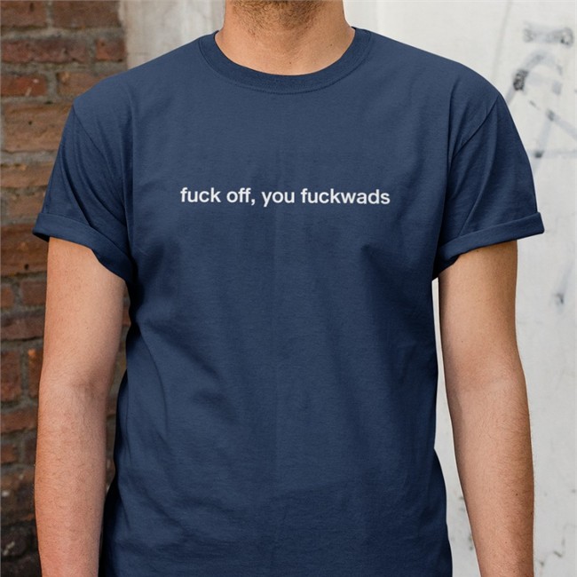 Fuck Off You Fuckwads Shirt Black Fuck Off You Fuckwads Sweatshirt