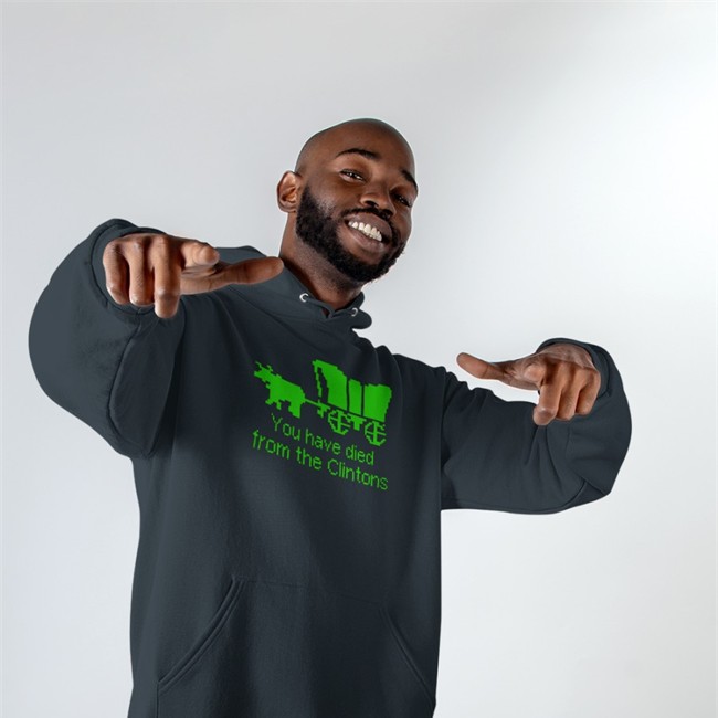 Shirts That Go Hard Merch You Have Died From The Clintons T-Shirt You Have Died From The Clintons Hoodie