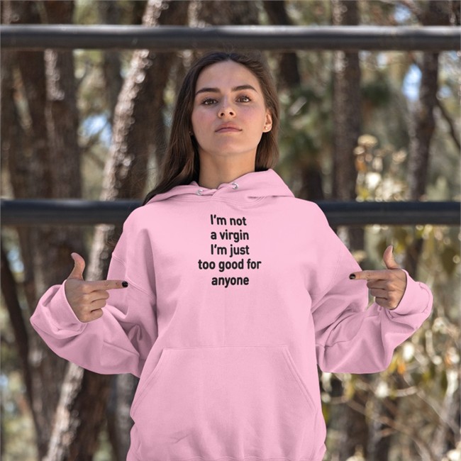 I'm Not A Virgin I'm Just Too Good For Anyone T Shirt Plantloversclub Plantloversclub I'm Not A Virgin I'm Just Too Good For Anyone T Shirt