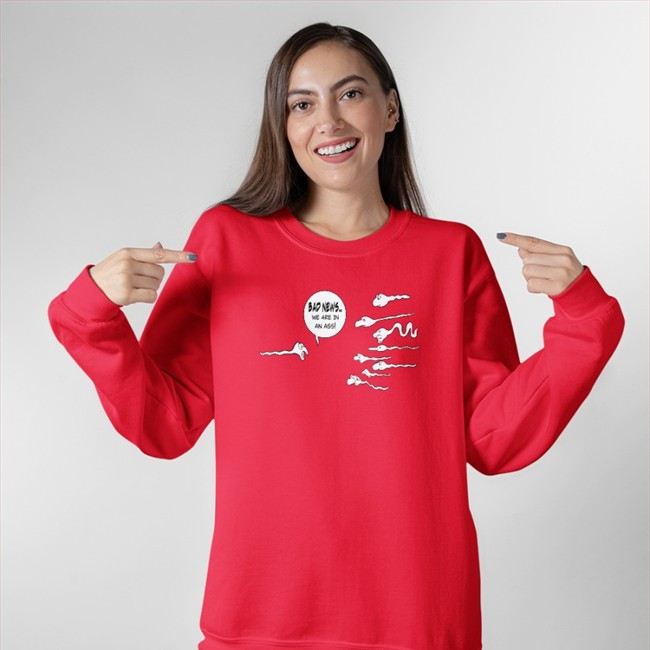 Bad News We Are In An Ass Shirt Shirts That Go Hard