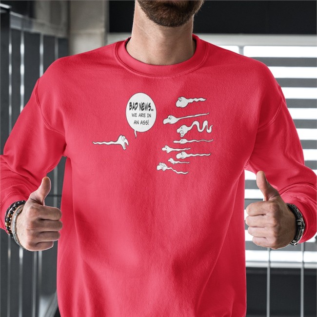 Bad News We Are In An Ass Sweatshirt Bad News We Are In An Ass Tee Shirt Shirts That Go Hard
