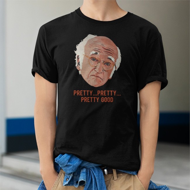 Larry David Homelesspimp Pretty Pretty Pretty Good Shirt Pretty Pretty Pretty Good Tee