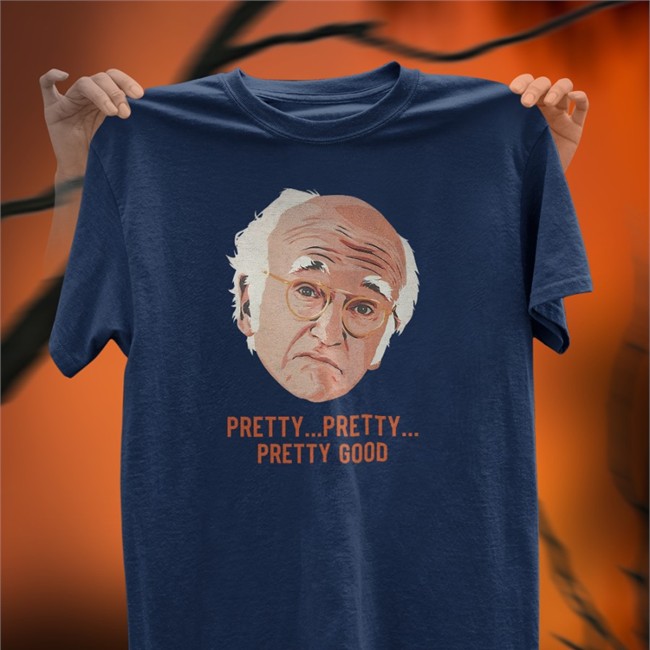 Larry David Homelesspimp Pretty Pretty Pretty Good Shirt Pretty Pretty Pretty Good Shirt