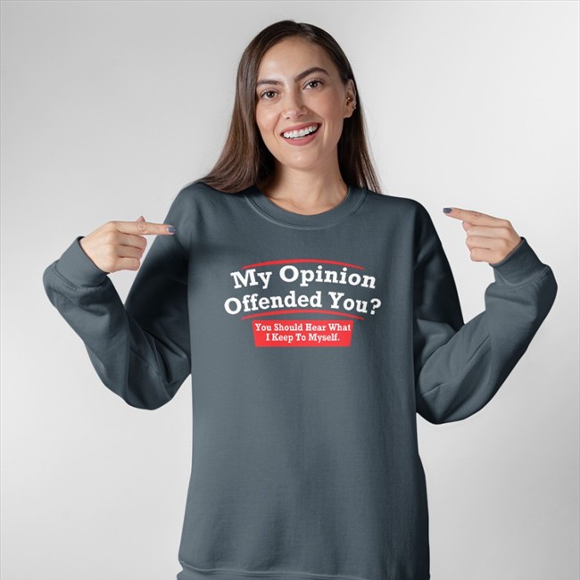 New My Opinion Offended You You Should Hear What I Keep To Myself Shirt Dearauntcrabby