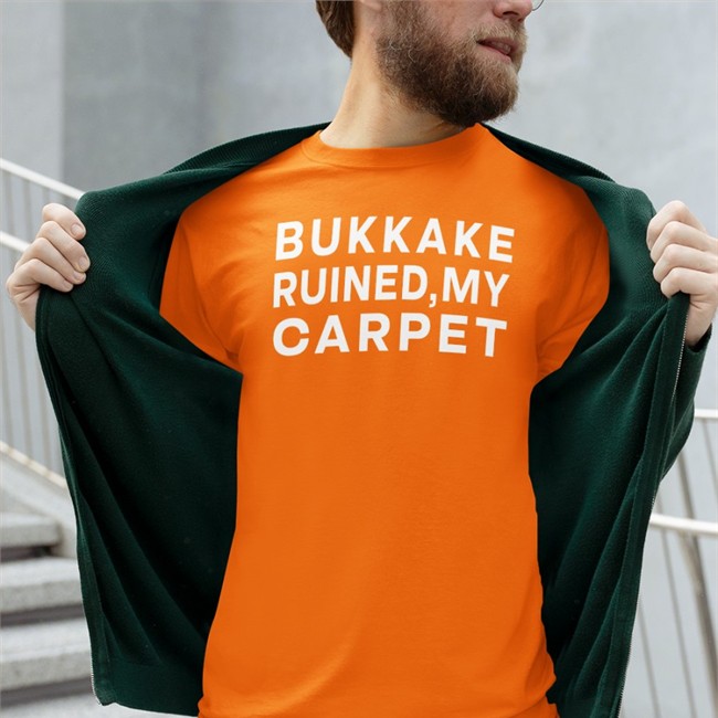 Shirts That Go Hard Bukkake Ruined My Carpet Hoodie Shirtsthtgohard