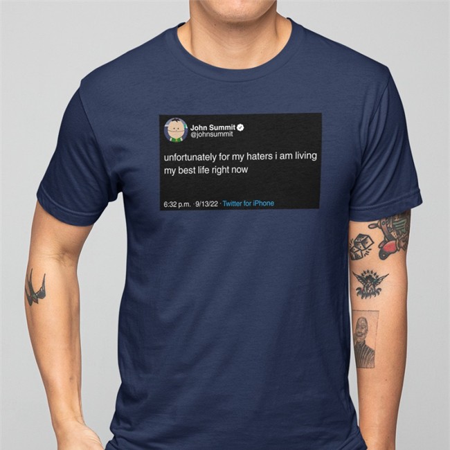 Unfortunately For My Haters I Am Living My Best Life Right Now Shirt John Summit Unfortunately For My Haters I Am Living My Best Life Right Now T Shirt John Summit Luis