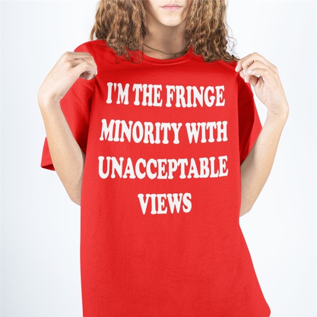 I'm The Fringe Minority With Unacceptable Views Sweatshirt Black Ecofashionbybg I'm The Fringe Minority With Unacceptable Views Shirts