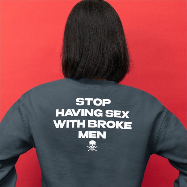 Scary Stop Having Sex With Broke Men Shirt Shirts That Go Hard Stop Having Sex With Broke Men Shirts