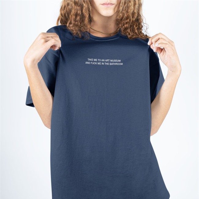 Take Me To An Art Museum And Fuck Me In The Bathroom Shirts