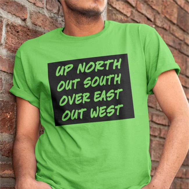 Up North Out South Over East Out West T Shirt Up North Out South Over East Out West Tee Shirt