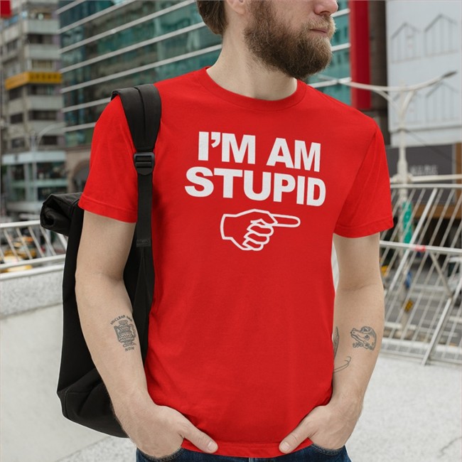 Topatoco Shop I'm Am Stupid Shirts Topatoco Shop I'm Am Stupid Tee Kcgreenn