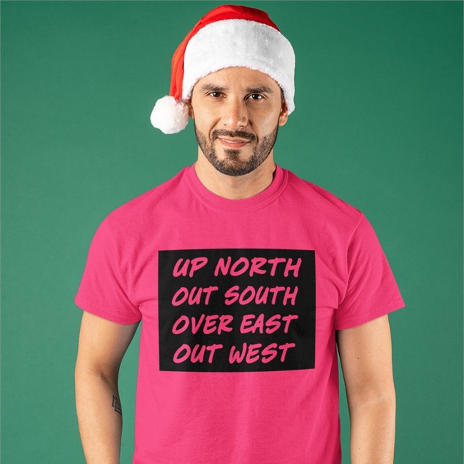 Up North Out South Over East Out West T Shirt Up North Out South Over East Out West Sweatshirt