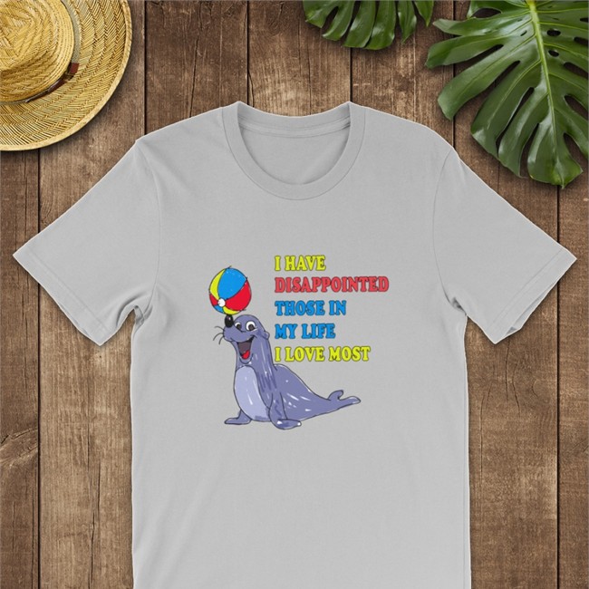 Trending Seal I Have Disappointed Those In My Life I Love Most Shirt Seal I Have Disappointed Those In My Life I Love Most Shirts By Shirts That Go Hard Jmcgg