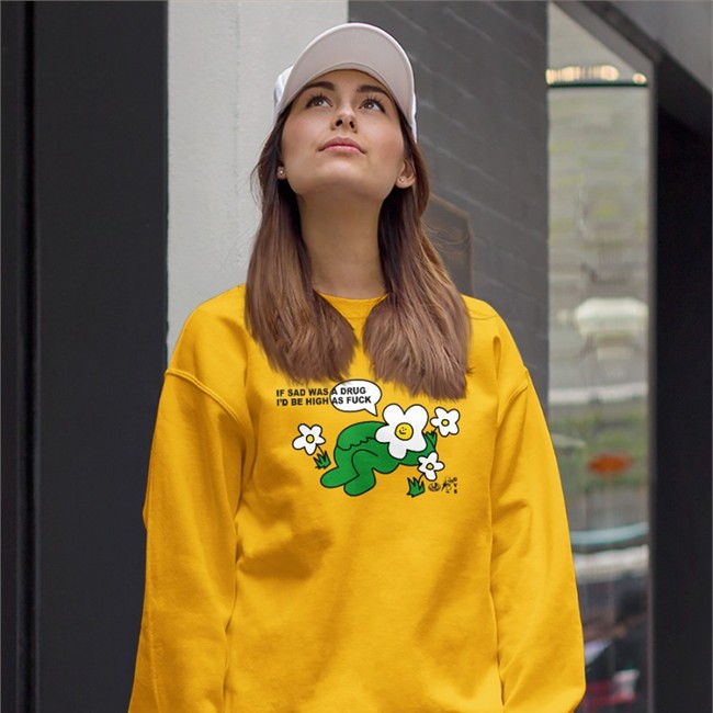 Shirts That Go Hard Merch If Sad Was A Drug I'd Be High As Fuck T-Shirt If Sad Was A Drug I'd Be High As Fuck Hoodie Shirts That Go Hard