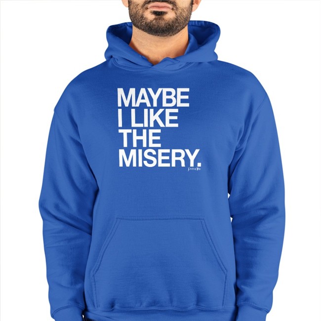 Maybe I Like The Misery Tee Shirt Hairy Baby Merch Store